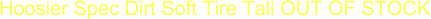 Hoosier Spec Dirt Soft Tire Tall OUT OF STOCK